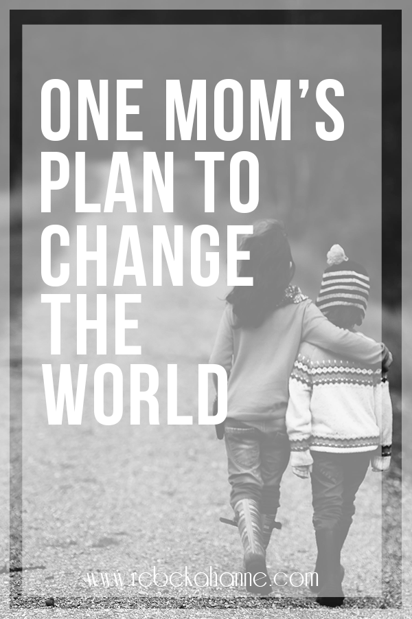 One Mom's plan to change the world. 