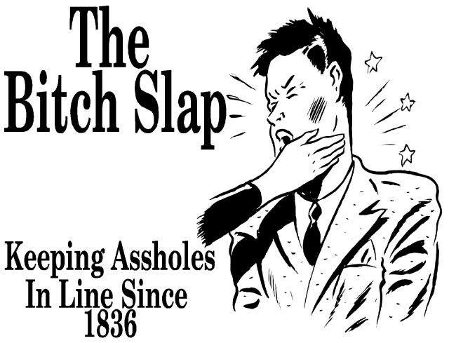 the-bitch-slap-keeping-assholes-in-line-since-1836.jpg